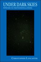 Under Dark Skies: A Guide to the Constellations 1425140661 Book Cover