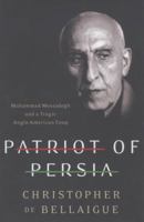 Patriot of Persia: Muhammad Mossadegh and a Tragic Anglo-American Coup