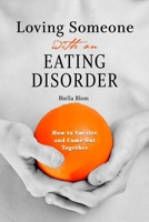 Loving Someone with an Eating Disorder: How to Survive and Come Out Together 1696934125 Book Cover