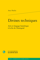 Divines techniques: Arts et langage homérique à la fin de l'Antiquité (French Edition) 2812438061 Book Cover