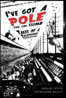 I've Got a Pole You Can Climb: Tales of a Telephone Technician 1732501106 Book Cover