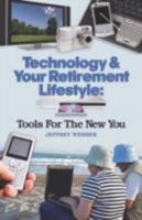 Technology & Your Retirement Lifestyle: Tools for the New You 1601454392 Book Cover