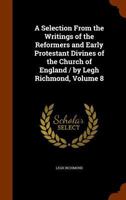 A Selection from the Writings of the Reformers and Early Protestant Divines of the Church of England / by Legh Richmond, Volume 8 1345004931 Book Cover
