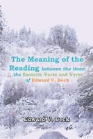 The Meaning of the Reading Between the Lines: The Esoteric Verse and Verve of Edward V. Beck 1468532367 Book Cover