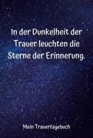 In der Dunkelheit der Trauer leuchten die Sterne der Erinnerung: Mein Trauertagebuch I leeres Tagebuch 107441442X Book Cover
