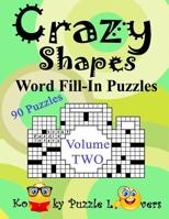 Crazy Shapes Word Fill-In Puzzles, Volume 2, 90 Puzzles 1098989139 Book Cover