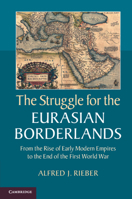 The Struggle for the Eurasian Borderlands: From the Rise of Early Modern Empires to the End of the First World War 1107618304 Book Cover