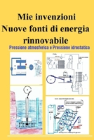 Mie invenzioni: Nuove fonti di energia rinnovabile Pressione atmosferica e Pressione idrostatica B08TQ78R52 Book Cover