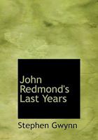 John Redmond's Last Years 1983524476 Book Cover