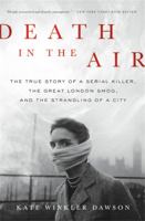 Death in the Air: The True Story of a Serial Killer, the Great London Smog, and the Strangling of a City 0316506869 Book Cover