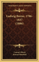 Ludwig Borne, 1786-1837 (1886) 1166300579 Book Cover