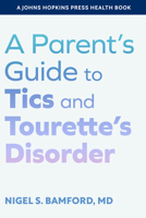 A Parent's Guide to Tics and Tourette's Disorder (A Johns Hopkins Press Health Book) 1421449552 Book Cover