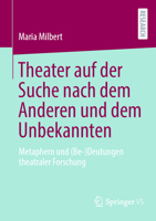Theater Auf Der Suche Nach Dem Anderen Und Dem Unbekannten: Metaphern Und (Be-)Deutungen Theatraler Forschung 3658411503 Book Cover