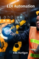 EDI Automation: Robotic Process Automation for Optimizing Electronic Data Interchange Workflows B0DVZQTLJ6 Book Cover