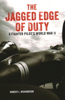The Jagged Edge of Duty: A Fighter Pilot's World War II 0811739600 Book Cover
