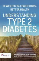 Understanding Type 2 Diabetes: Fewer highs, Fewer lows, Better health - Expanded and Updated 2nd Edition 1925335550 Book Cover