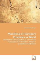 Modelling of Transport Processes in Wood: Development and validation of a multiscale homogenization model for transport properties of softwood 3639239784 Book Cover