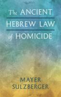 The Ancient Hebrew Law of Homicide 1289353522 Book Cover