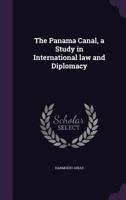 The Panama Canal, a Study in International Law and Diplomacy 1356424198 Book Cover