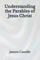 Understanding the Parables of Jesus Christ B0FJYJ2QNC Book Cover