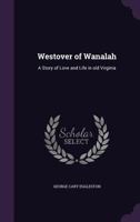 Westover of Wanalah: A Story of Love and Life in Old Virginia 1377432041 Book Cover