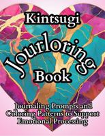 Kintsugi Jourloring Book: Journaling Prompts and Coloring Patterns Paired with the Intention of Emotional Exploration to Support Mental Health B0FLVRY6K8 Book Cover