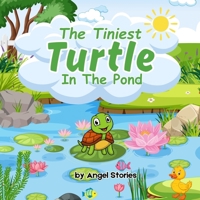 The Tiniest Turtle In The Pond: Story of Courage and Kind Heart, 2-5 Years Old: Delightful English Reading Stories with Beautiful Illustrations for Kids B0F6LKF79Q Book Cover