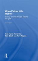 When Father Kills Mother: Guiding Children Through Trauma and Grief 0415196272 Book Cover