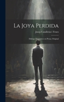 La joya perdida: Diálogo dramático en prosa, original 1019394676 Book Cover