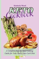 Keto Cookbook: A Complete Step-by-Step Cooking Guide for Your Daily Low-Carb Diet 1801901988 Book Cover