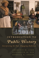 Introduction to Public History: Interpreting the Past, Engaging Audiences 1442272228 Book Cover