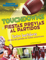 Touchdowns Y Fiestas Previas Al Partido: Entre Bastidores del Día del Partido de Fútbol Americano (Sports Illustrated Kids: Día de Juego) (Spanish Edition) 1669089924 Book Cover