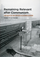Remaining Relevant after Communism: The Role of the Writer in Eastern Europe 0226867668 Book Cover