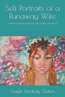 Self Portraits of a Runaway Wife: a healing journey told through poetry and prose B08C95PGJT Book Cover