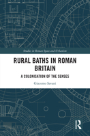 Rural Baths in Roman Britain: A Colonisation of the Senses (Studies in Roman Space and Urbanism) 1032282746 Book Cover