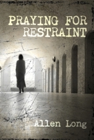 Praying for Restraint 1734798661 Book Cover