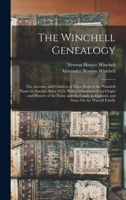 The Winchell Genealogy: The Ancestry and Children of Those Born to the Winchell Name in America Since 1635, With a Discussion of the Origin and ... in England, and Notes On the Wincoll Family 1015572057 Book Cover