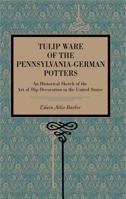 Tulip Ware of the Pennsylvania-German Potters: An Historical Sketch of the Art of Slip-Decoration in the United States 0486220532 Book Cover