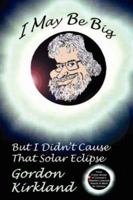 I May Be Big But I Didn't Cause That Solar Eclipse 1434309460 Book Cover