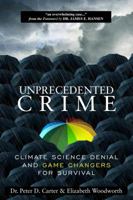 Unprecedented Crime: Climate Science Denial and Game Changers for Survival 0998694738 Book Cover