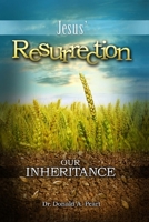 Jesus' Resurrection, Our Inheritance 0985248114 Book Cover