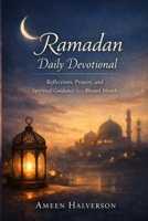 Ramadan Daily Devotional: Reflections, Prayers, and Spiritual Guidance for a Blessed Month B0GJMBVSL4 Book Cover