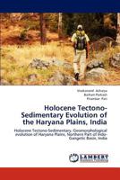 Holocene Tectono-Sedimentary Evolution of the Haryana Plains, India: Holocene Tectono-Sedimentary, Geomorphological evolution of Haryana Plains, Northern Part of Indo-Gangetic Basin, India 3659221457 Book Cover