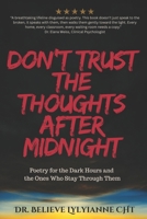 Don't Trust the Thoughts After Midnight: Poetry for the Dark Hours, and the Ones Who Stay Through Them B0F5HPDR14 Book Cover