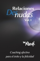 Relaciones Desnudas Vol. 1: Coaching Afectivo para el Exito y La Felicidad 1955201013 Book Cover