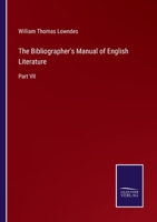 The Bibliographer's Manual of English Literature: Part VII 3375043260 Book Cover