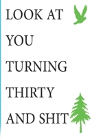 Look at You Turning Thirty and Shit Notebook Birthday Gift : Lined Notebook/ Journal Gifts,120 Pages, 6?9, Soft Cover, Matte Finish 1675139946 Book Cover