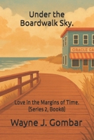 "Under the Boardwalk Sky.": Love in the Margins of Time. (Series 2, Book8) B0FMKDW869 Book Cover