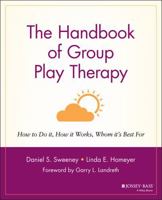 The Handbook of Group Play Therapy: How to Do It, How It Works, Whom It's Best For 0787948071 Book Cover
