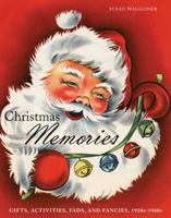 Christmas Memories: Gifts, Activities, Fads, and Fancies, 1920s-1960s 1584797894 Book Cover